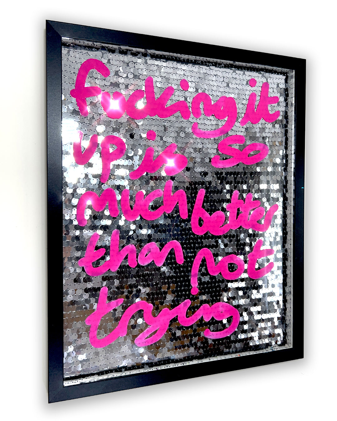 Better than not trying. Pink ink over silver mirror sequins.