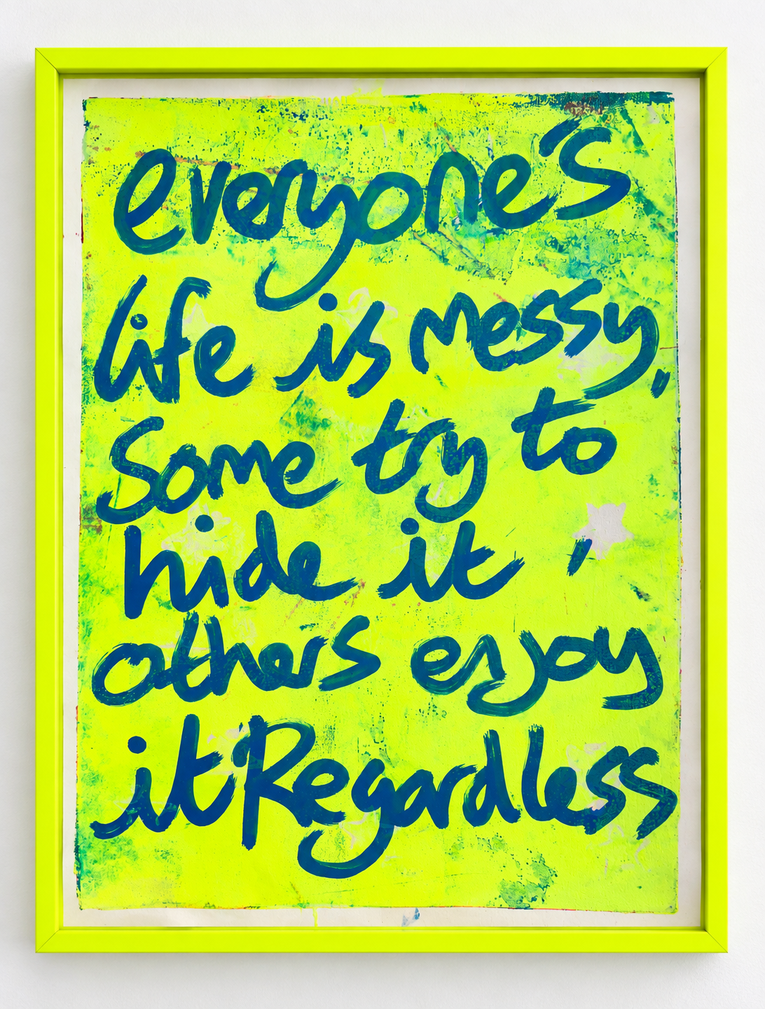 Everyone's life is messy. Some try to hide it, others enjoy it regardless