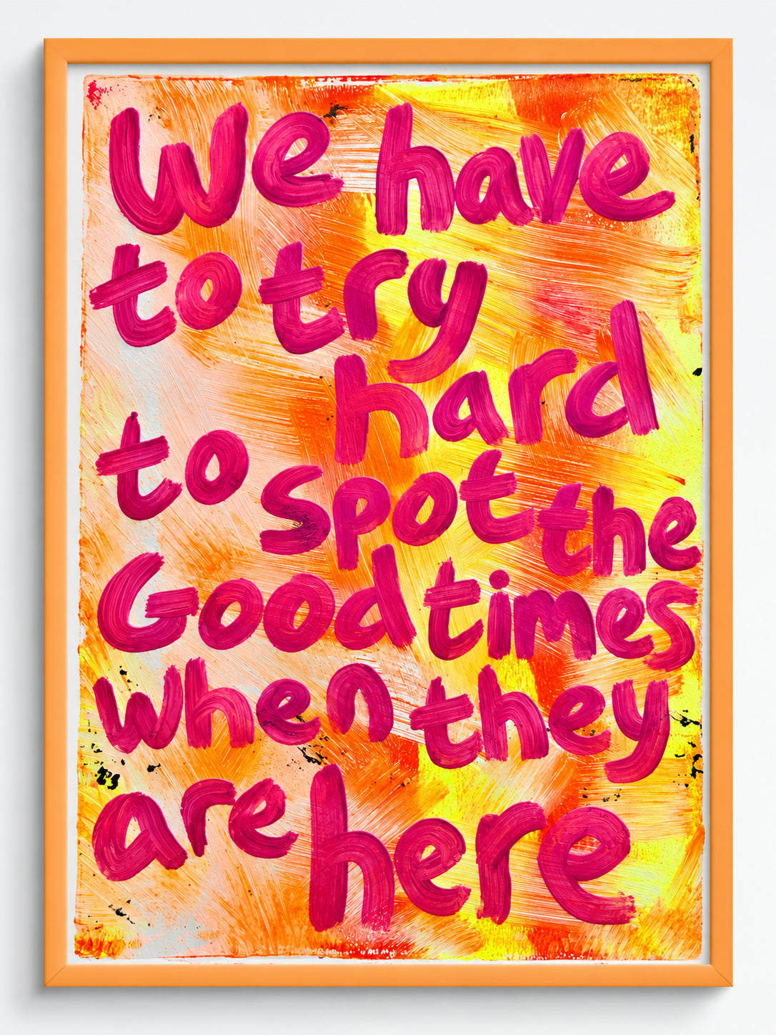 We have to try hard to spot the good times when they are here