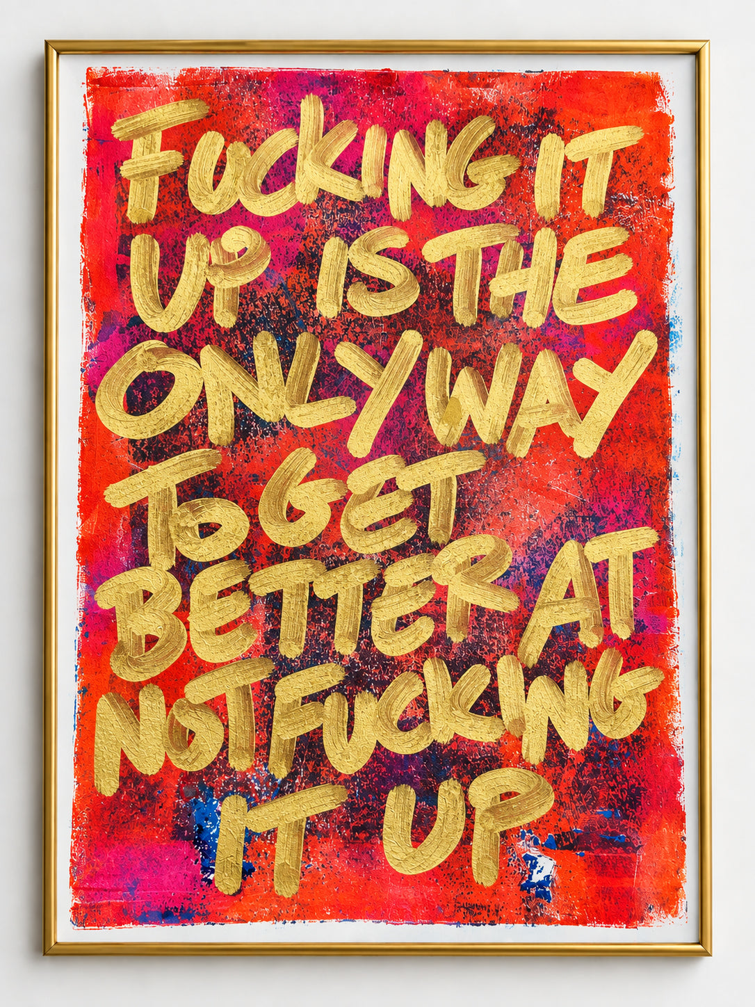 Fucking it up is the only way to get better at not fucking it up