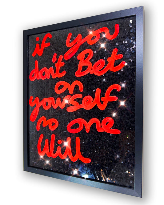 Bet on yourself. Extremely hot orange ink over black sequins. Medium.