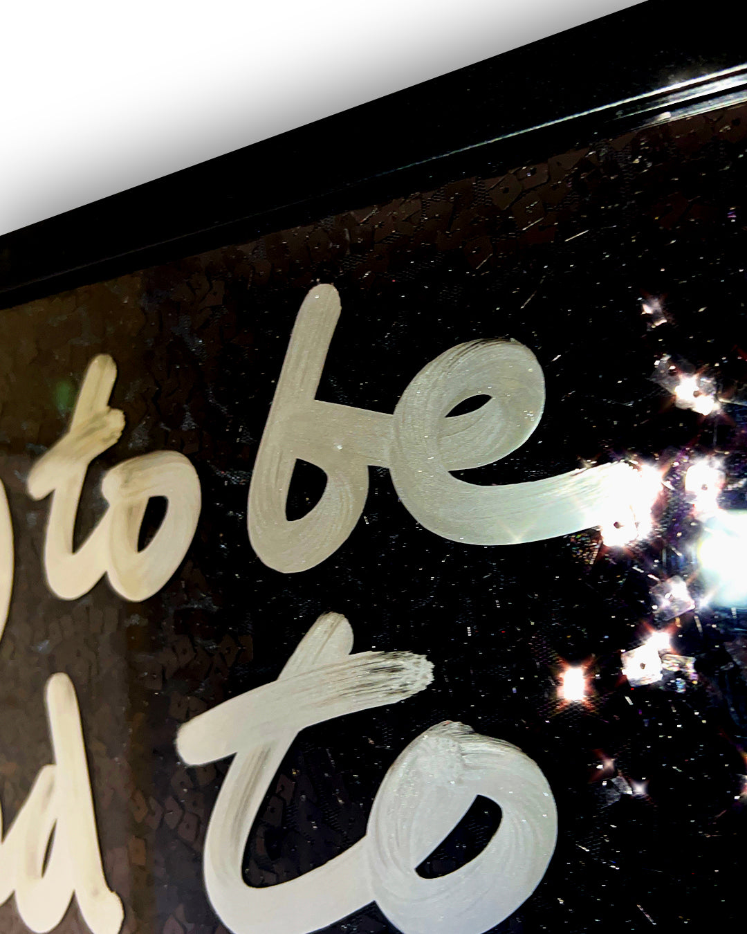 Try to be kind. Liquid chrome ink over black sequins. Medium
