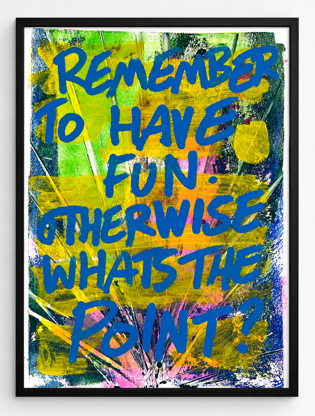 Remember to have fun. Otherwise what's the point?