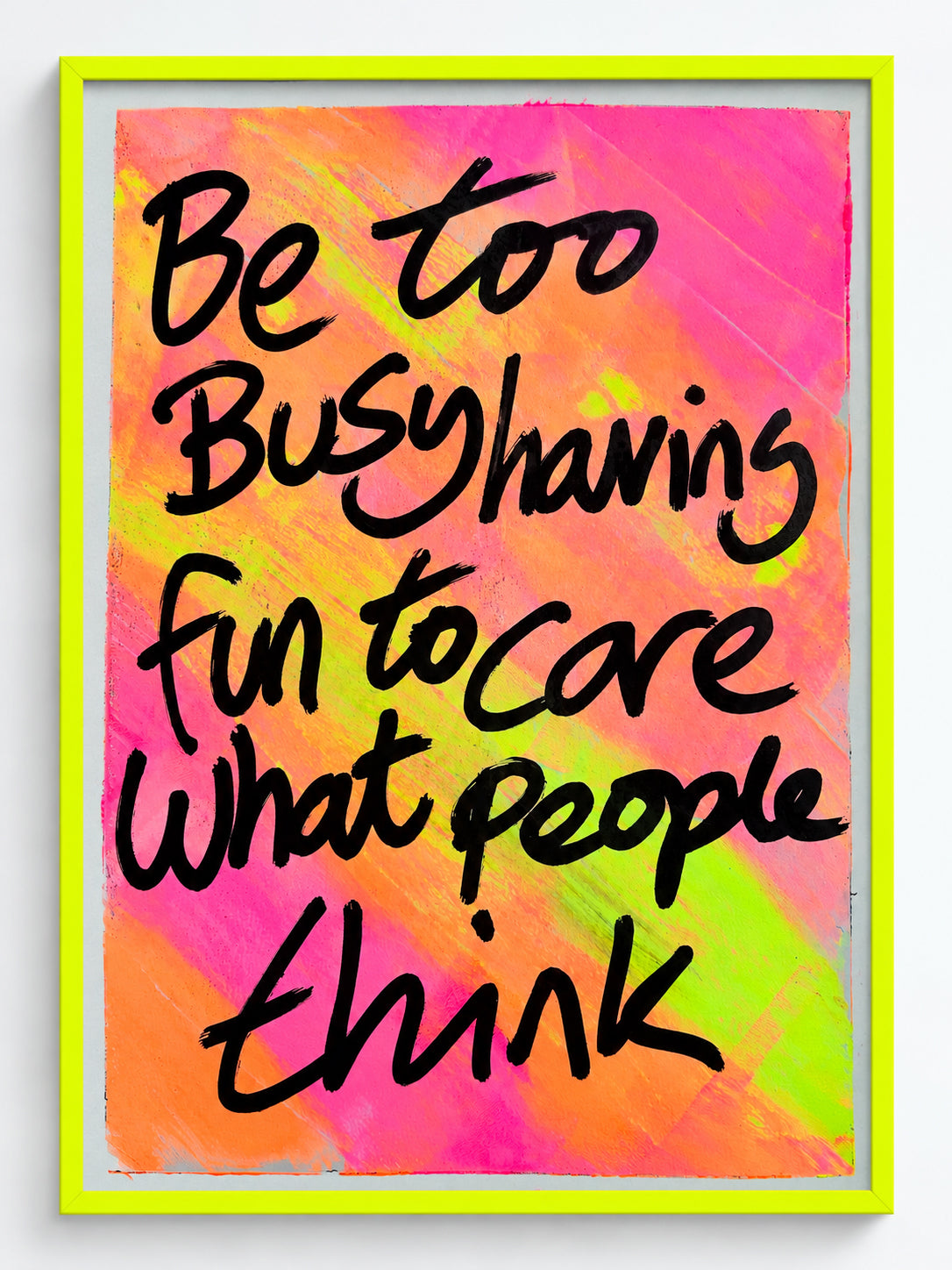 Be too busy having fun to care what people think