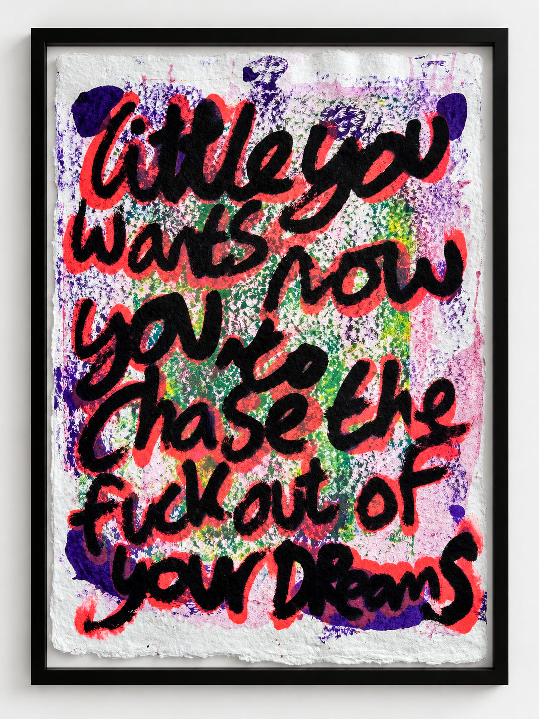 At least once you have to chase the fuck out of your dreams