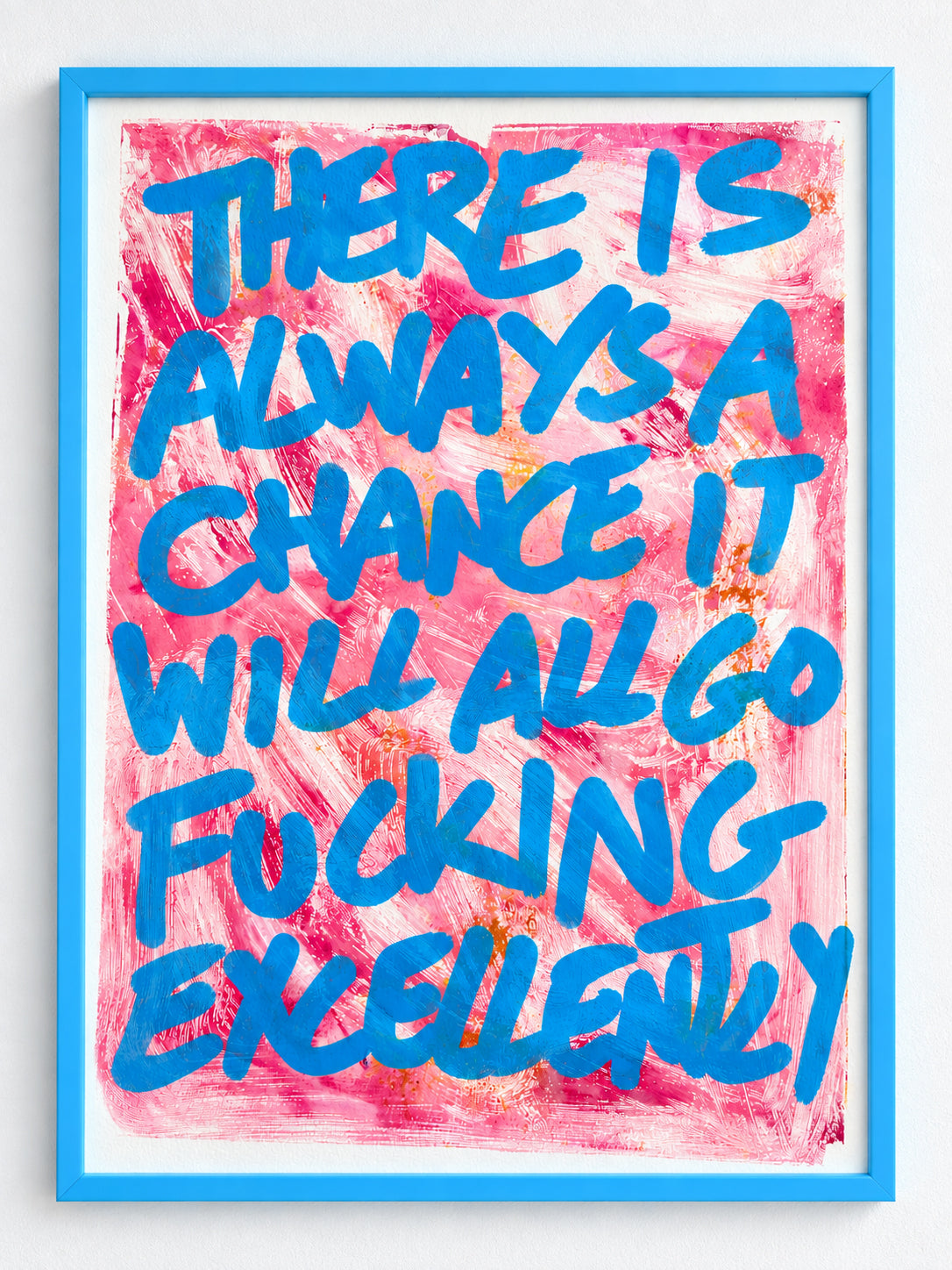 There is always a chance it will all go fucking excellently