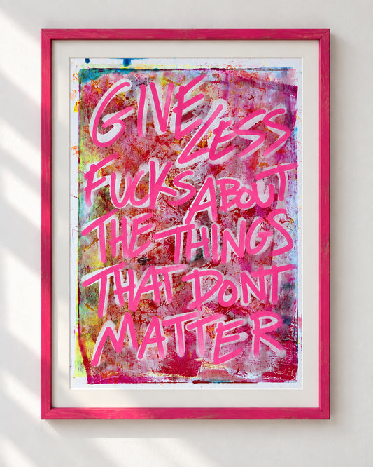 Give less fucks about the things that don’t matter