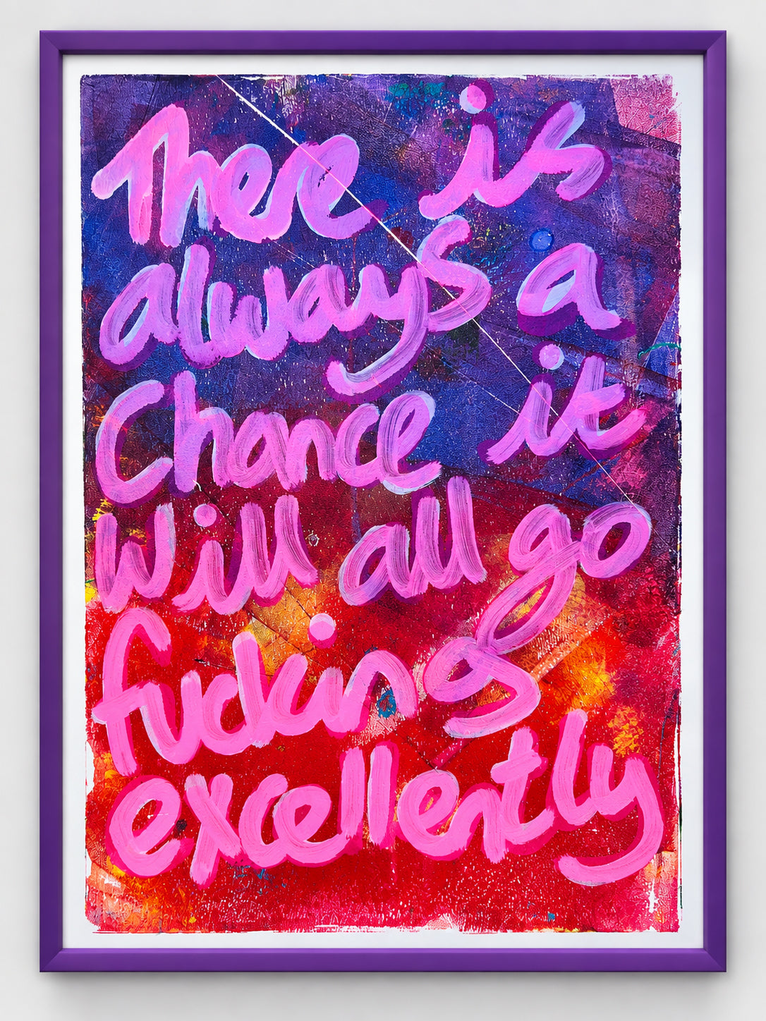 There is always a chance it will all go fucking excellently