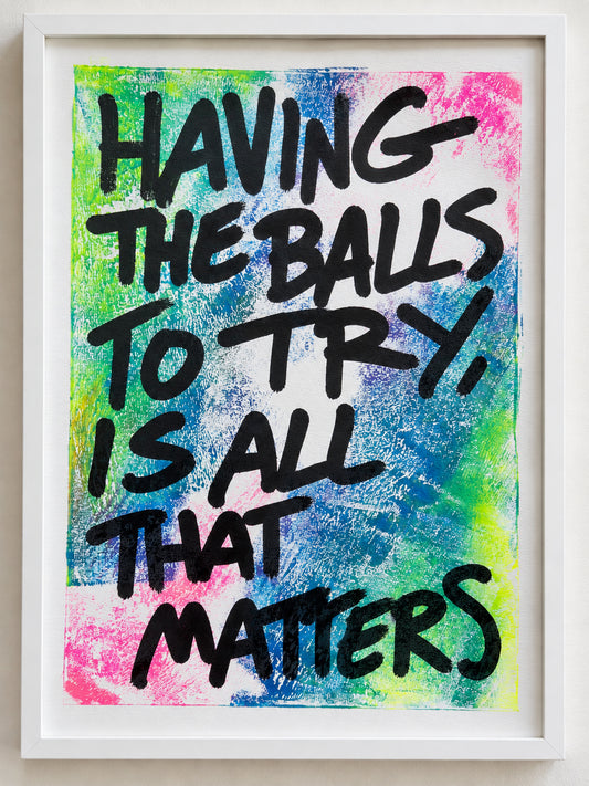 Having the balls to try is all that matters