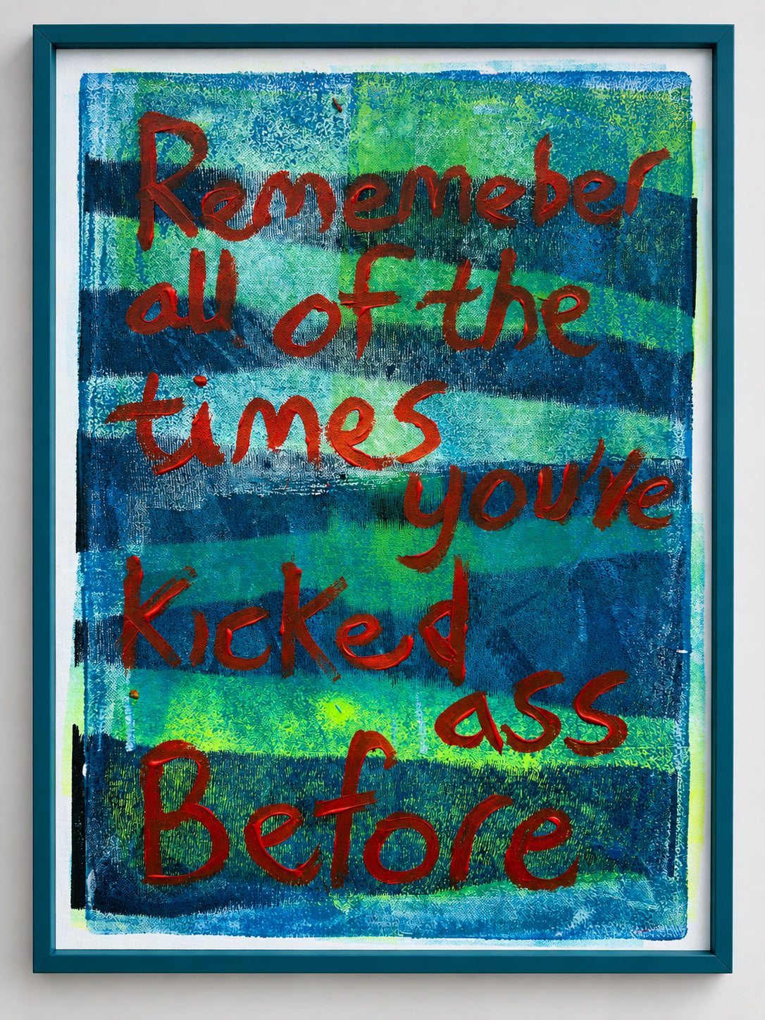 Remember all of the times you've kicked ass before