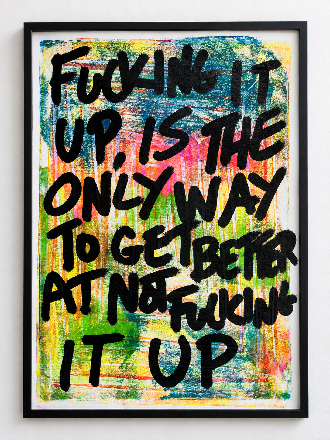 Fucking it up is the only way to get better at not fucking it up