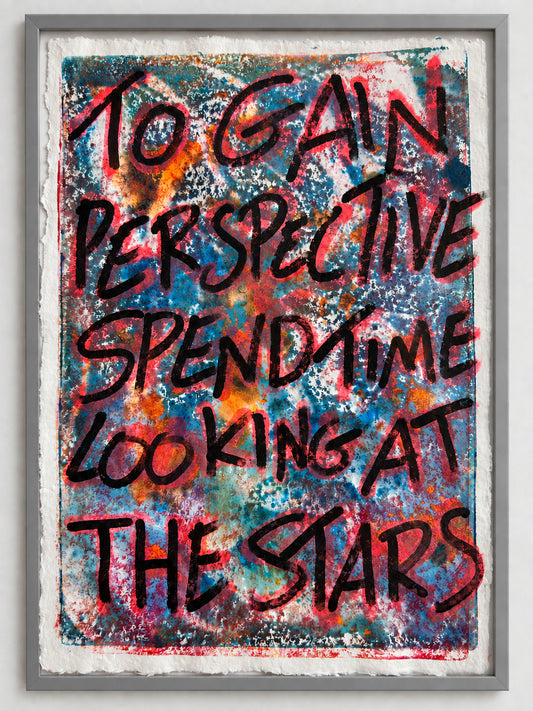 To gain perspective spend time looking at the stars