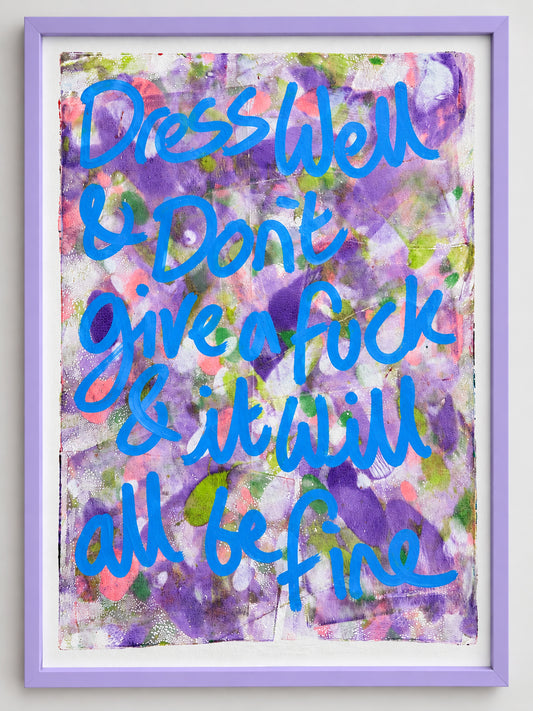Dress well & don't give a fuck & it will all be fine