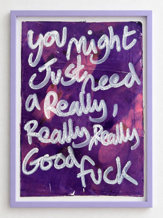 You might just need a really, really, really good fuck