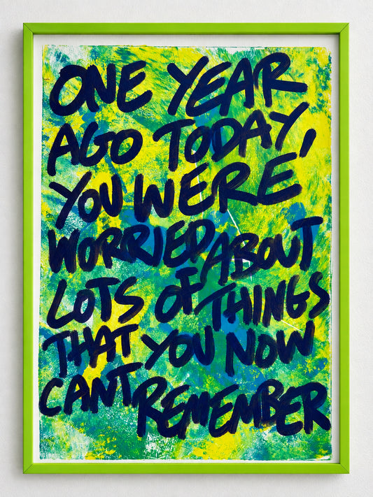 One year ago today you were worried about lots of things that you now can't remember