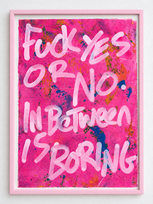 Fuck yes or no. In between is boring