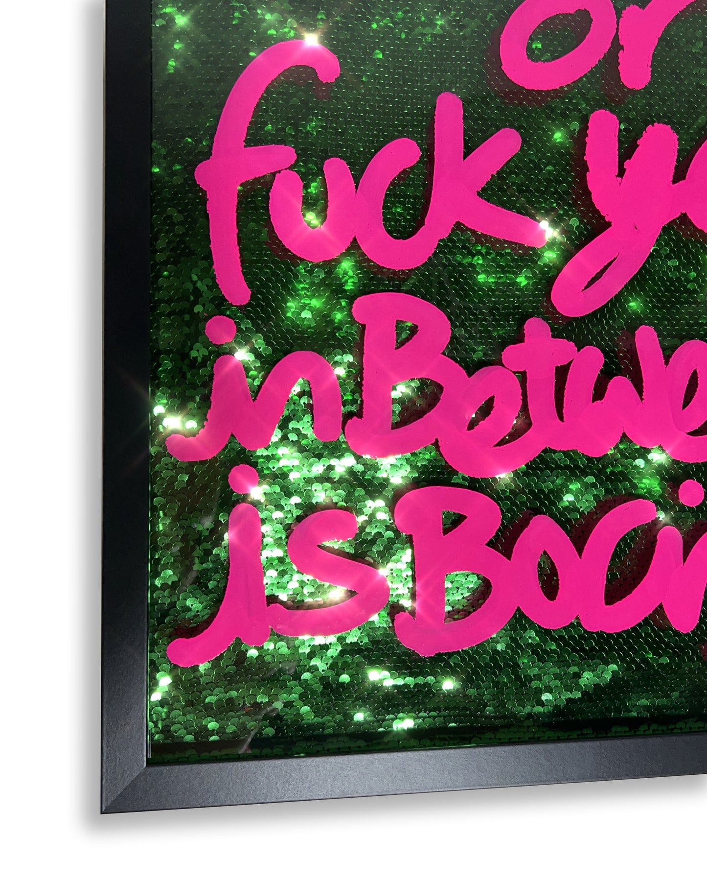 Fuck yes. Hot pink ink over metallic green sequins. Medium.