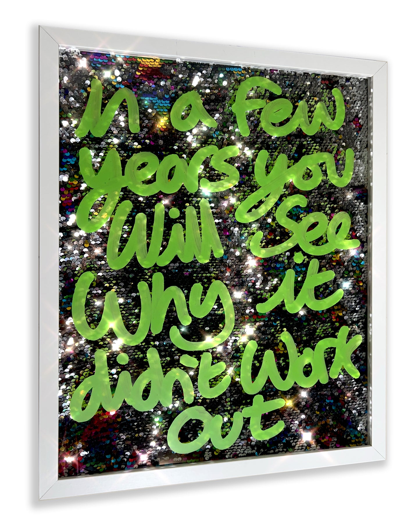 In a few years. Vibey Green ink over multi-coloured galaxy sequins. Medium.